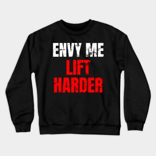 Envy me lift harder Crewneck Sweatshirt